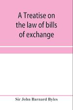 A treatise on the law of bills of exchange, promissory notes, bank-notes and cheques 