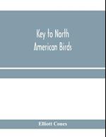 Key to North American birds. Containing a concise account of every species of living and fossil bird at present known from the continent north of the Mexican and United States boundary, inclusive of Greenland and Lower California, with which are incorpora
