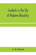 Incidents in the life of Madame Blavatsky 