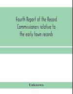 Fourth Report of the Record Commissioners relative to the early town records 