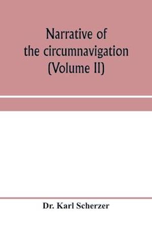 Narrative of the circumnavigation of the globe by the Austrian frigate Novara, (Commodore B. von Wu¨llerstorf-Urbair) undertaken by order of the Imperial Government, in the years 1857, 1858, & 1859, under the immediate auspices of His I. and R. Highness t
