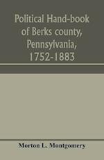 Political hand-book of Berks county, Pennsylvania, 1752-1883 