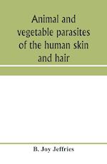 Animal and vegetable parasites of the human skin and hair 