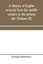 A history of English prosody from the twelfth century to the present day (Volume III) 