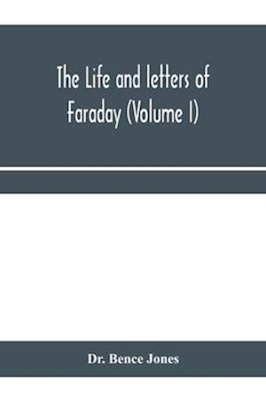 The life and letters of Faraday (Volume I)