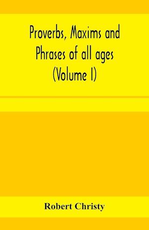 Proverbs, maxims and phrases of all ages