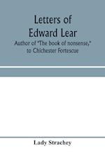 Letters of Edward Lear, author of "The book of nonsense," to Chichester Fortescue, Lord Carlingford, and Frances, Countess Waldegrave 