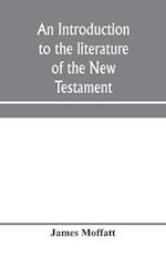 An introduction to the literature of the New Testament 