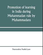 Promotion of learning in India during Muhammadan rule by Muhammadans 