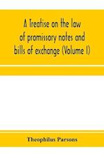 A treatise on the law of promissory notes and bills of exchange (Volume I) 