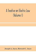 A treatise on electric law, comprising the law governing all electric corporations, uses and appliances, also all relative public and private rights (Volume I)