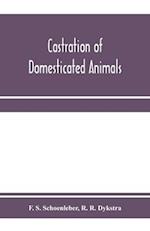 Castration of domesticated animals; a text book for stock owners, students of agriculture, and veterinarians 