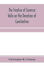 The treatise of Lorenzo Valla on the Donation of Constantine, text and translation into English 