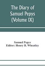 The diary of Samuel Pepys; Pepysiana or Additional Notes on the Particulars of pepys's life and on some passages in the Diary (Volume IX) 