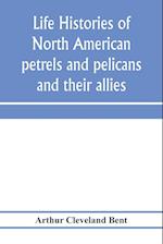 Life histories of North American petrels and pelicans and their allies