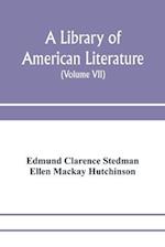 A library of American literature, from the earliest settlement to the present time (Volume VII) 