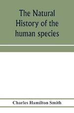 The natural history of the human species; its typical forms, primeval distribution, filiations, and migrations 