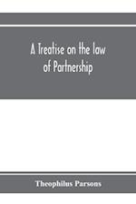 A treatise on the law of partnership 