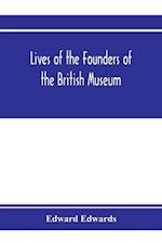 Lives of the founders of the British Museum