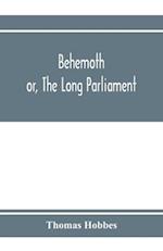 Behemoth; or, The Long Parliament 