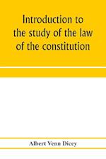 Introduction to the study of the law of the constitution 