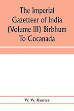 The imperial gazetteer of India (Volume III) Birbhum To Cocanada 