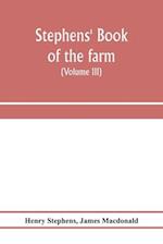 Stephens' Book of the farm; dealing exhaustively with every branch of agriculture (Volume III) Farm Live Stock 