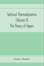 Technical Thermodynamics (Volume II) The Theory of Vapors 