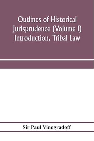 Outlines of historical jurisprudence (Volume I) Introduction, Tribal Law