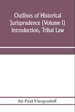 Outlines of historical jurisprudence (Volume I) Introduction, Tribal Law 