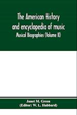 The American history and encyclopedia of music; Musical Biographies (Volume II) 