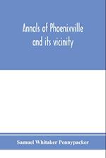 Annals of Phoenixville and its vicinity