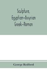 Sculpture, Egyptian-Assyrian-Greek-Roman. With numerous illustrations, a map of ancient Greece and a chronological list of ancient sculptors and their works