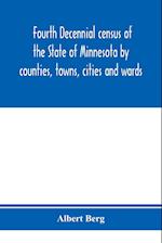 Fourth decennial census of the State of Minnesota by counties, towns, cities and wards. As taken by authority of the State, June 1, 1895 