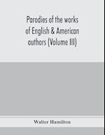Parodies of the works of English & American authors (Volume III) 