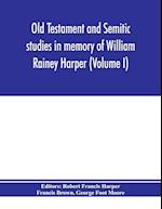 Old Testament and Semitic studies in memory of William Rainey Harper (Volume I) 