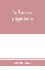 The pleasures of a pigeon-fancier 