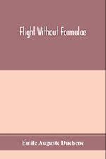Flight without formulae; simple discussions on the mechanics of the aeroplane 