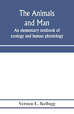 The animals and man; an elementary textbook of zoology and human physiology 