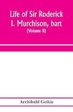 Life of Sir Roderick I. Murchison, bart.; K.C.B., F.R.S.; sometime director-general of the Geological survey of the United Kingdom. Based on his journals and letters; with notices of his scientific contemporaries and a sketch of the rise and growth of pal