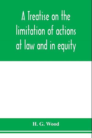 A treatise on the limitation of actions at law and in equity. With an appendix, containing the American and English statutes of limitations
