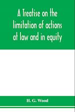 A treatise on the limitation of actions at law and in equity. With an appendix, containing the American and English statutes of limitations 