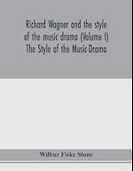 Richard Wagner and the style of the music drama (Volume I) The Style of the Music-Drama 