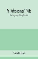 An astronomer's wife; the biography of Angeline Hall 
