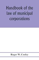 Handbook of the law of municipal corporations 
