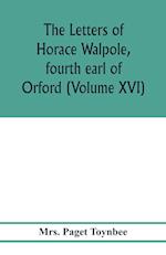 The letters of Horace Walpole, fourth earl of Orford (Volume XVI) 