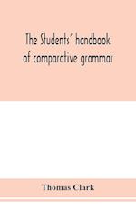 The students' handbook of comparative grammar. Applied to the Sanskrit, Zend, Greek, Latin, Gothic, Anglo-Saxon, and English languages 