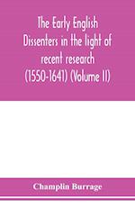The early English dissenters in the light of recent research (1550-1641) (Volume II) 