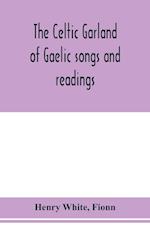 The Celtic garland of Gaelic songs and readings. Translation of Gaelic and English songs 