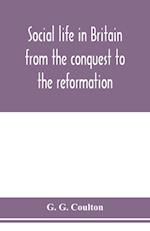 Social life in Britain from the conquest to the reformation 